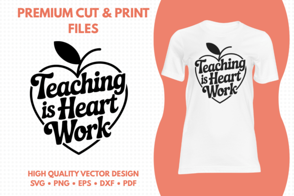 Teaching is Heart Work SVG: A Versatile Graphic for Educator-Focused Design Projects